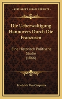 Die �berw�ltigung Hannovers Durch Die Franzosen 1241785341 Book Cover