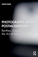 Photography After Postmodernism: Barthes, Stieglitz And The Art Of Memory 1845115023 Book Cover