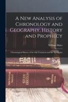 A New Analysis of Chronology and Geography, History and Prophecy: Chronological History of the Old Testament and the Apocrypha 1016823150 Book Cover