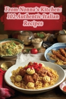 From Nonna's Kitchen: 102 Authentic Italian Recipes B0CHL7QZXM Book Cover