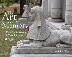 The Art of Memory: Historic Cemeteries of Grand Rapids, Michigan (Painted Turtle) 0814340199 Book Cover