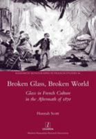 Broken Glass, Broken World: Glass in French Culture in the Aftermath of 1870 (46) 1781883181 Book Cover