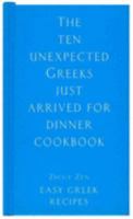 The Ten Unexpected Greeks Just Arrived for Dinner Cookbook 190281343X Book Cover