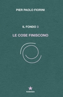 Le cose finiscono: Il Fondo 3 B099BWT8N4 Book Cover