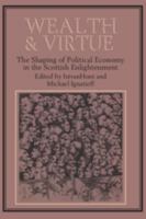 Wealth and Virtue: The Shaping of Political Economy in the Scottish Enlightenment 0521312140 Book Cover