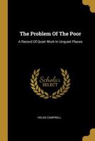 The Problem Of The Poor: A Record Of Quiet Work In Unquiet Places... 1010626159 Book Cover