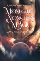 Moonlight, Monsters & Magic: A Paranormal Romance Sexy Shorts Collection 1728917565 Book Cover