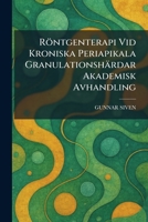 Röntgenterapi Vid Kroniska Periapikala Granulationshärdar Akademisk Avhandling (Swedish Edition) 1025958063 Book Cover