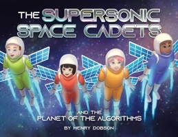 The Supersonic Space Cadets: And the Planet of the Algorithms 0228864844 Book Cover