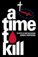 A Time to Kill: The Myth of Christian Pacifism 0982215150 Book Cover