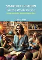 SMARTER EDUCATION for the Whole Person: Using stories for becoming your best 1887614028 Book Cover