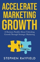 Accelerate Marketing Growth: A Modern Business Parable at CONE Inc. 1990704050 Book Cover