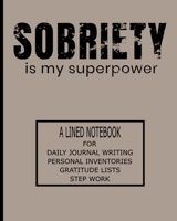 Sobriety Is My Superpower: A Lined Notebook For Daily Journal Writing, Personal Inventories, Gratitude Lists, Step Work 1699912572 Book Cover