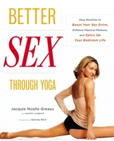 Better Sex Through Yoga: Easy Routines to Boost Your Sex Drive, Enhance Physical Pleasure, and Spice Up Your Bedroom Life 0767920589 Book Cover