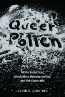 Queer Pollen: White Seduction, Black Male Homosexuality, and the Cinematic 0252077873 Book Cover