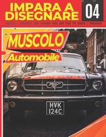 Impara a Disegnare Automobile Muscolo 04: Educativo e interessante, come disegnare passo dopo passo per bambini e principianti!: Disegna fantastici ve B099HTRY9G Book Cover