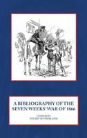 A Bibliography of the Seven Weeks' War of 1866 1906033641 Book Cover