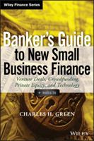 Banker's Guide to New Small Business Finance: Venture Deals, Crowdfunding, Private Equity, and Technology 1118837878 Book Cover