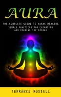 Aura: The Complete Guide to Auras Healing 1777098181 Book Cover