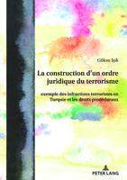 La Construction d'Un Ordre Juridique Du Terrorisme: Exemple Des Infractions Terroristes En Turquie Et Les Droits Procéduraux 3631889542 Book Cover