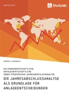 Die Jahresabschlussanalyse als Grundlage für Anlageentscheidungen. Die finanzwirtschaftliche, erfolgswirtschaftliche sowie strategische Jahresabschlussanalyse (German Edition) 3960957017 Book Cover