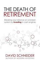 The Death of Retirement: Breaking Your Reliance on a Broken System by Investing in Cash Engines 1975633865 Book Cover