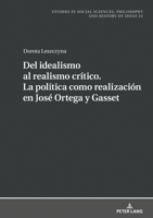 del Idealismo Al Realismo Cr�tico. La Pol�tica Como Realizaci�n En Jos� Ortega Y Gasset 3631798091 Book Cover