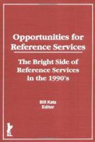 Opportunities for Reference Services: The Bright Side of Reference Services in the 1990's 1560241373 Book Cover