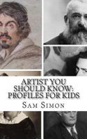 Artist You Should Know: Profiles for Kids 1494257297 Book Cover