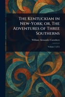 The Kentuckian in New-York; or, The Adventures of Three Southerns 102319189X Book Cover