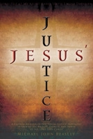 Jesus' Justice: A Critical Analysis of the Social Justice Movement in view of the Majesty, Dignity, and Power of the Lord Jesus Christ 1935358200 Book Cover