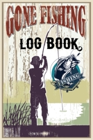 Gone Fishing Log Book: The Ultimate Fishing Log Book, Best Christmas gift, New year gift, Birth day gift for those who like Fishing! 1673800394 Book Cover