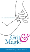 Grit & Magic: A Mother's Story of Modern Adoption 1641842814 Book Cover
