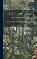 Flore Agenaise: Ou, Description Méthodique Des Plantes Observées Dans Le Département De Lot-Et-Garonne Et Dans Quelques Parties Des Départemens Voisins 1020259493 Book Cover