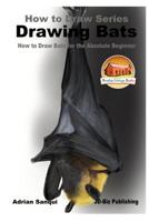 Drawing Bats - How to Draw Bats for the Absolute Beginner 1541294882 Book Cover