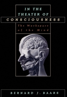 In the Theater of Consciousness: The Workspace of the Mind 0195102657 Book Cover