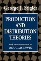 Production and Distribution Theories:  the Formative Period 1560007109 Book Cover