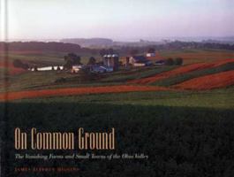 On Common Ground: The Vanishing Farms and Small Towns of the Ohio Valley 0873387147 Book Cover