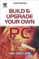 Build and Upgrade Your Own PC 0750649348 Book Cover