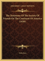 The Testimony Of The Society Of Friends On The Continent Of America 1166410773 Book Cover