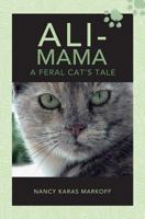 Ali-Mama: A Feral Cat's Tale 1492813621 Book Cover