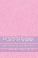 Marta Obregon, Devocional Y Santo Rosario En Su Honor: Devocionario de Siete Dias Y Santo Rosario B09FBTW38P Book Cover