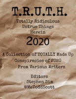 T.R.U.T.H. (Totally Ridiculous Untrue Things Herein) 2020 1777640016 Book Cover