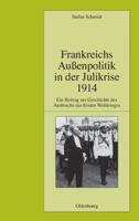 Frankreichs Auenpolitik in Der Julikrise 1914: Ein Beitrag Zur Geschichte Des Ausbruchs Des Ersten Weltkrieges 3486590162 Book Cover
