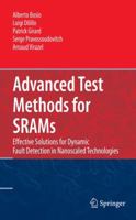 Advanced Test Methods for Srams: Effective Solutions for Dynamic Fault Detection in Nanoscaled Technologies 1441909370 Book Cover