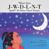 What Does J-W-D-L-N-T Spell? & Other Short Poems 1491859830 Book Cover