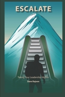 ESCALATE: Taking Your Leadership Higher B0FR9GGJ83 Book Cover