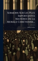 Sermons Sur Les Plus Importantes Matières De La Morale ChrÃ(c)tienne... (French Edition) 1024833380 Book Cover