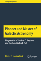 Pioneer and Master of Galactic Astronomy: Biographies of Jacobus C. Kapteyn and Jan Hendrik Oort - Set 3030621006 Book Cover