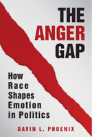 The Anger Gap: How Race Shapes Emotion in Politics 1108725333 Book Cover